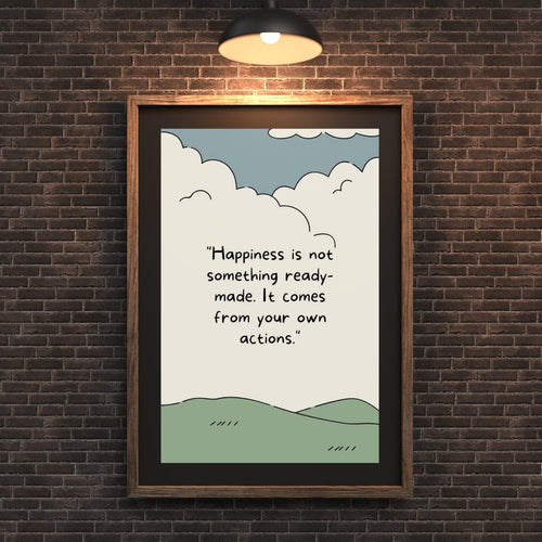 Madskraft "HAPPINESS IS NOT SOMETHING READY-MADE. IT COMES FROM YOUR OWN ACTIONS" – Mindful Living Poster Mads Kraft